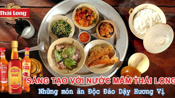 SÁNG TẠO VỚI NƯỚC MẮM THÁI LONG - NHỮNG MÓN ĂN ĐỘC ĐÁO DẬY HƯƠNG VỊ