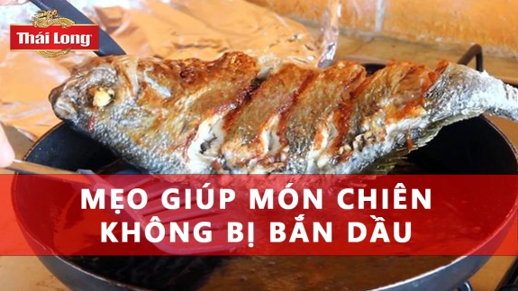 MẸO GIÚP MÓN CHIÊN KHÔNG BỊ BẮN DẦU