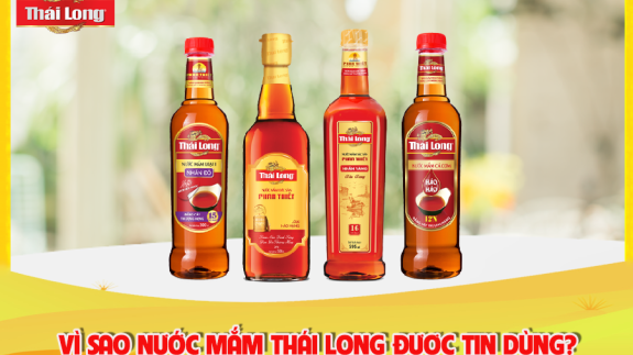 VÌ SAO NƯỚC MẮM THÁI LONG ĐƯỢC NGƯỜI TIÊU DÙNG ƯA CHUỘNG?