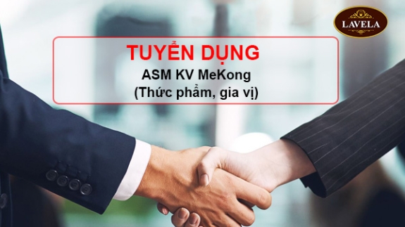 LaveLa Tuyển Dụng ASM KV Mekong (Thực Phẩm, Gia Vị)