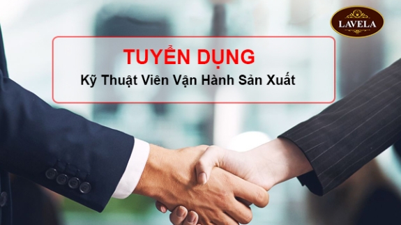 Lavela Tuyển Dụng Kỹ Thuật Viên Vận Hành Sản Xuất